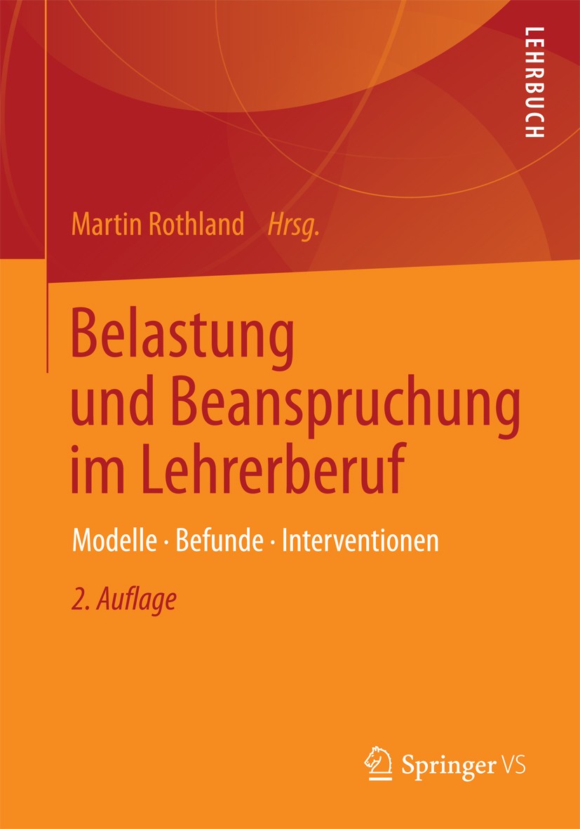 Titlebook: Belastung und Beanspruchung im Lehrerberuf; Modelle, Befunde, In Martin Rothland Textbook 2013Latest edition Springer Fachmedien Wiesbaden Titlebook: Belastung und Beanspruchung im Lehrerberuf; Modelle, Befunde, In Martin Rothland Textbook 2013Latest edition Springer Fachmedien Wiesbaden