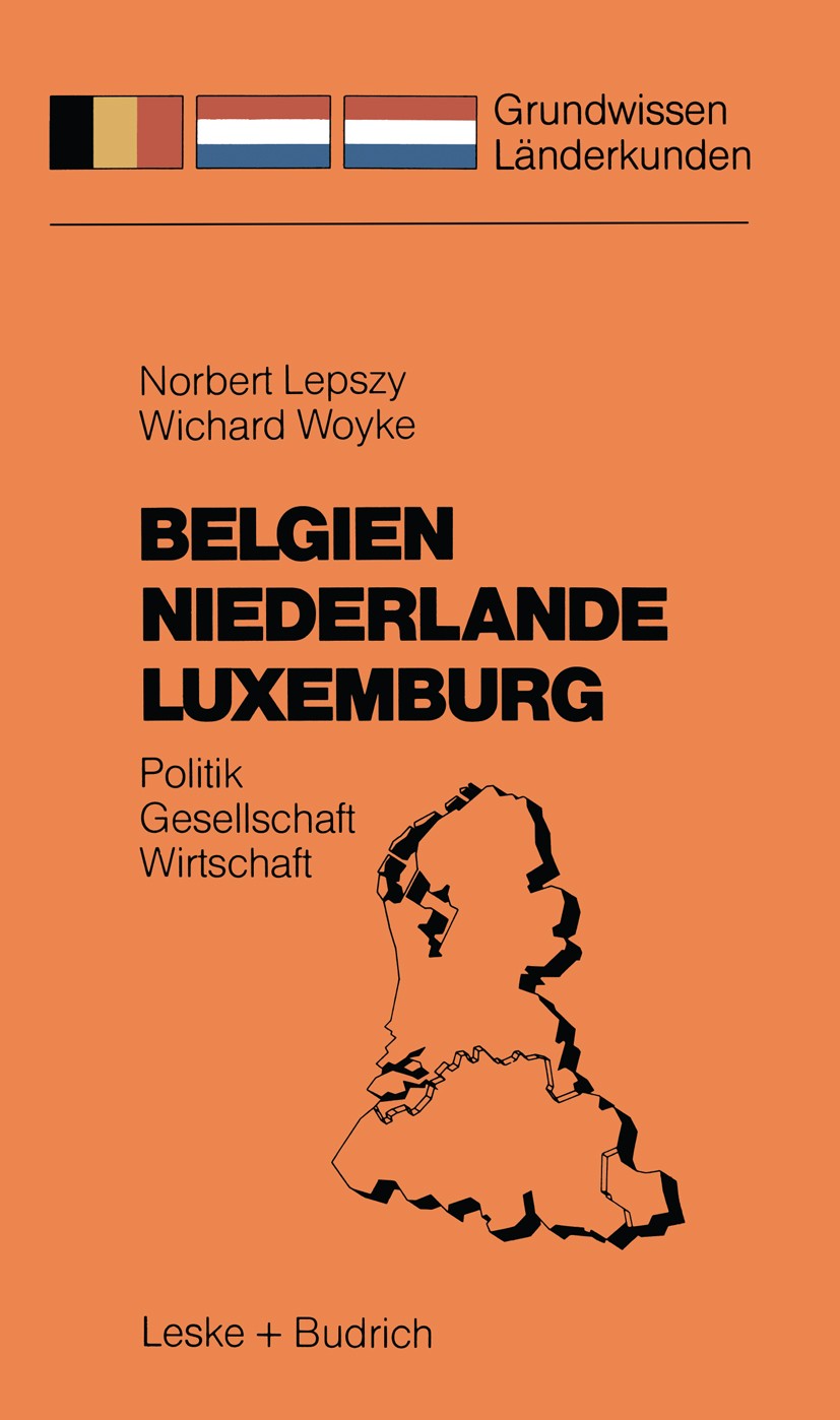 Titlebook: Belgien Niederlande Luxemburg; Politik — Gesellscha Norbert Lepszy,Wichard Woyke Textbook 1985 Leske Verlag + Budrich GmbH, Leverkusen 1985 Titlebook: Belgien Niederlande Luxemburg; Politik — Gesellscha Norbert Lepszy,Wichard Woyke Textbook 1985 Leske Verlag + Budrich GmbH, Leverkusen 1985