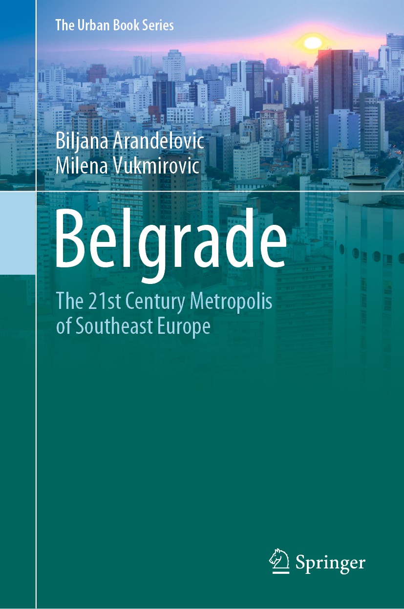 Titlebook: Belgrade; The 21st Century Met Biljana Arandelovic,Milena Vukmirovic Book 2020 Springer Nature Switzerland AG 2020 Belgrade.European Capita Titlebook: Belgrade; The 21st Century Met Biljana Arandelovic,Milena Vukmirovic Book 2020 Springer Nature Switzerland AG 2020 Belgrade.European Capita