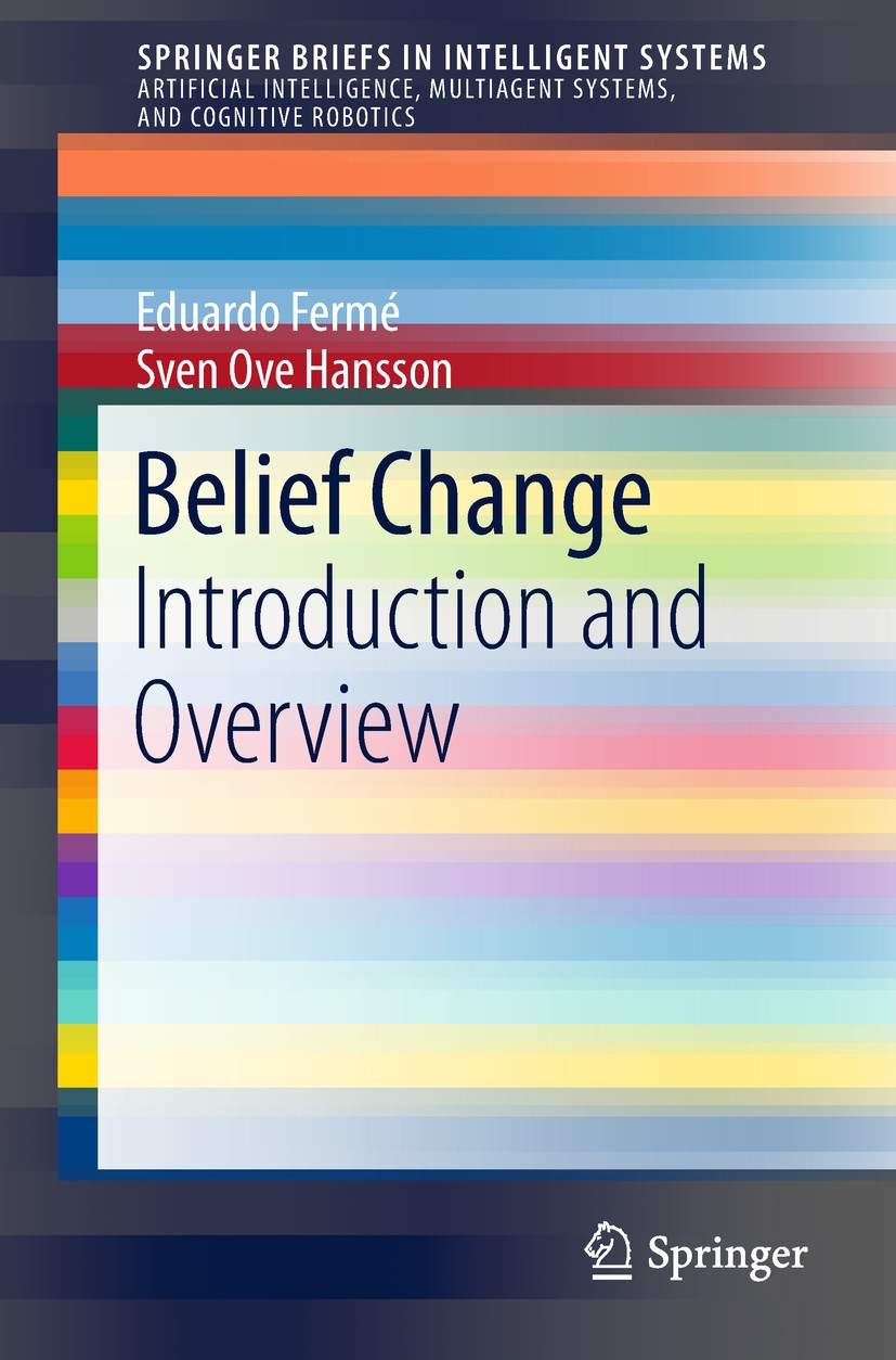 Titlebook: Belief Change; Introduction and Ove Eduardo Fermé,Sven Ove Hansson Book 2018 The Author(s) 2018 AGM Model.Belief Bases.Belief Change.Belief Titlebook: Belief Change; Introduction and Ove Eduardo Fermé,Sven Ove Hansson Book 2018 The Author(s) 2018 AGM Model.Belief Bases.Belief Change.Belief
