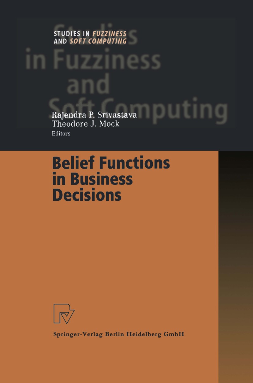 Titlebook: Belief Functions in Business Decisions; Rajendra P. Srivastava (Ernst & Young Professor an Book 2002 Physica-Verlag Heidelberg 2002 Audit. Titlebook: Belief Functions in Business Decisions; Rajendra P. Srivastava (Ernst & Young Professor an Book 2002 Physica-Verlag Heidelberg 2002 Audit.