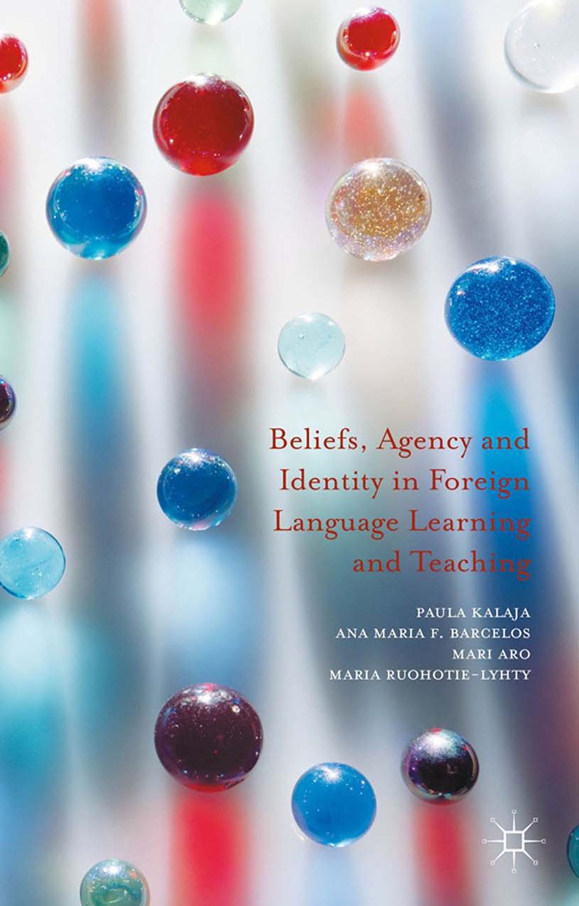 Titlebook: Beliefs, Agency and Identity in Foreign Language Learning and Teaching; Paula Kalaja,Ana Maria F. Barcelos,Maria Ruohotie- Book 2016 The E Titlebook: Beliefs, Agency and Identity in Foreign Language Learning and Teaching; Paula Kalaja,Ana Maria F. Barcelos,Maria Ruohotie- Book 2016 The E