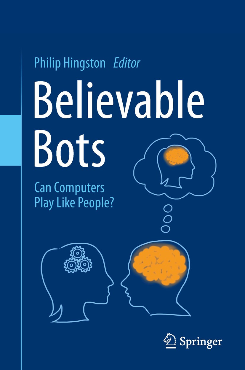 Titlebook: Believable Bots; Can Computers Play L Philip Hingston Book 2012 Springer-Verlag Berlin Heidelberg 2012 agents.artificial intelligence.avata Titlebook: Believable Bots; Can Computers Play L Philip Hingston Book 2012 Springer-Verlag Berlin Heidelberg 2012 agents.artificial intelligence.avata