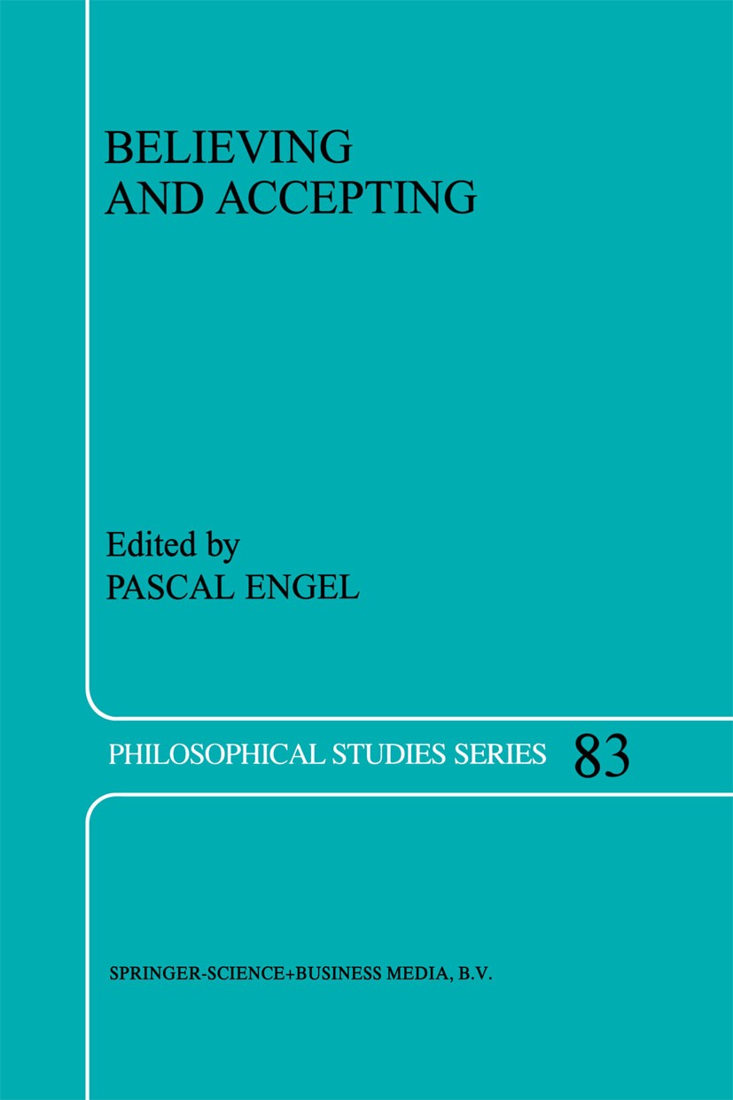 Titlebook: Believing and Accepting; Pascal Engel Book 2000 Springer Science+Business Media Dordrecht 2000 cognitive science.concept.issue.language.mi Titlebook: Believing and Accepting; Pascal Engel Book 2000 Springer Science+Business Media Dordrecht 2000 cognitive science.concept.issue.language.mi