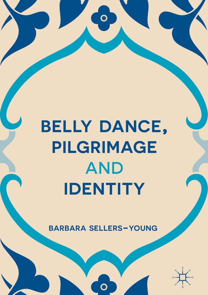 Titlebook: Belly Dance, Pilgrimage and Identity; Barbara Sellers-Young Book 2016 The Editor(s) (if applicable) and The Author(s) 2016 traditional dan Titlebook: Belly Dance, Pilgrimage and Identity; Barbara Sellers-Young Book 2016 The Editor(s) (if applicable) and The Author(s) 2016 traditional dan