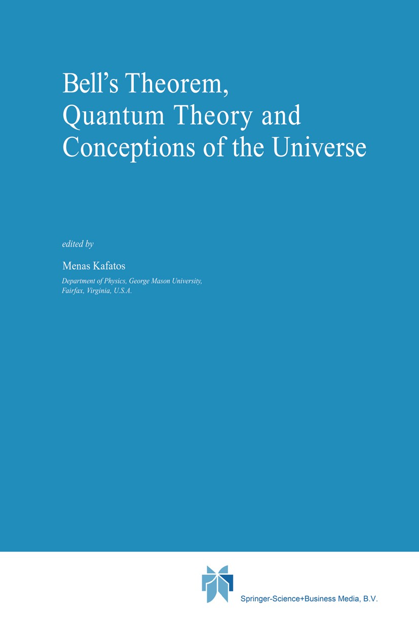 Titlebook: Bell‘s Theorem, Quantum Theory and Conceptions of the Universe; Menas Kafatos Book 1989 Springer Science+Business Media B.V. 1989 EPR para Titlebook: Bell‘s Theorem, Quantum Theory and Conceptions of the Universe; Menas Kafatos Book 1989 Springer Science+Business Media B.V. 1989 EPR para