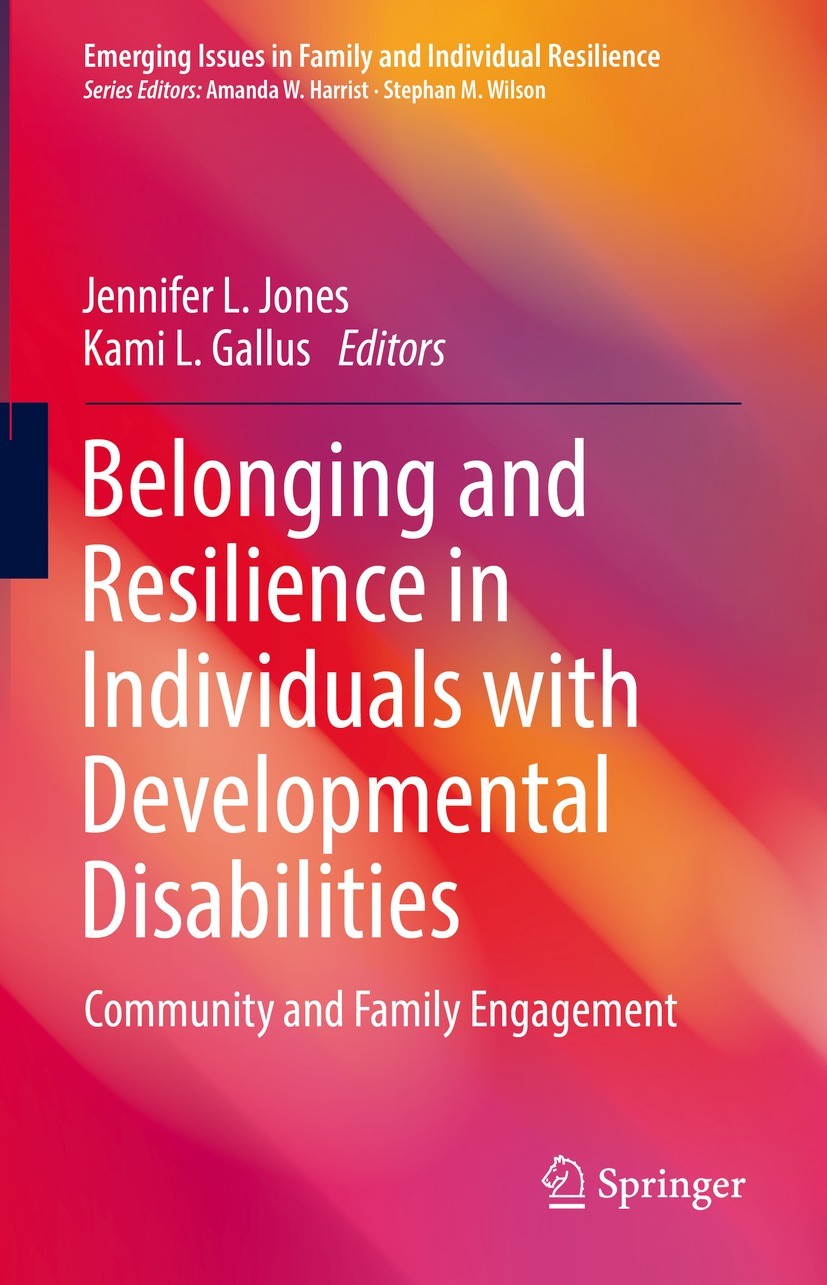Titlebook: Belonging and Resilience in Individuals with Developmental Disabilities; Community and Family Jennifer L. Jones,Kami L. Gallus Book 2021 Th Titlebook: Belonging and Resilience in Individuals with Developmental Disabilities; Community and Family Jennifer L. Jones,Kami L. Gallus Book 2021 Th