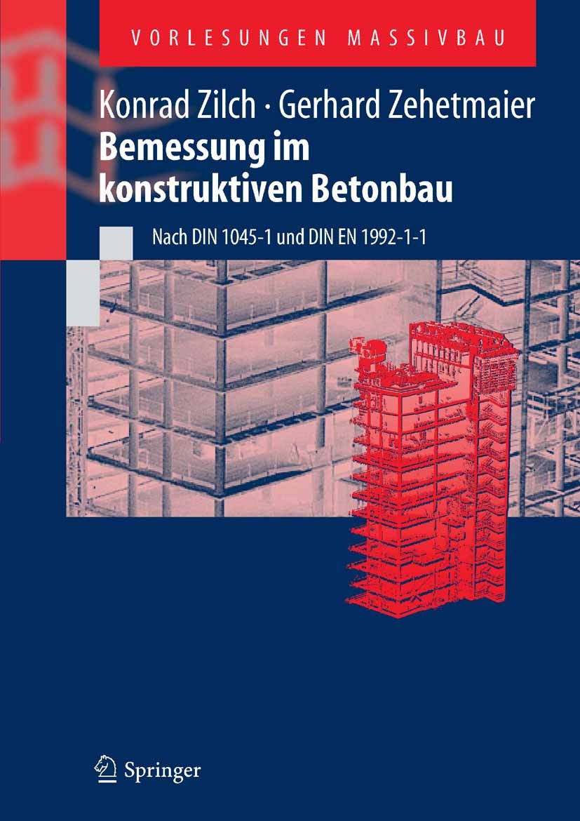 Titlebook: Bemessung im konstruktiven Betonbau; Grundlagen und Tragf Konrad Zilch,Gerhard Zehetmaier Textbook 20061st edition Springer-Verlag Berlin H Titlebook: Bemessung im konstruktiven Betonbau; Grundlagen und Tragf Konrad Zilch,Gerhard Zehetmaier Textbook 20061st edition Springer-Verlag Berlin H