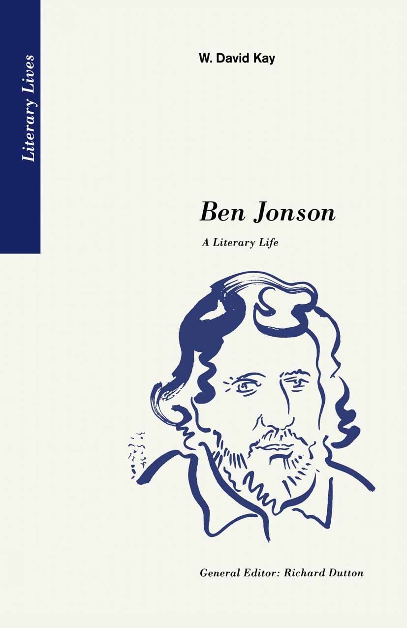 Titlebook: Ben Jonson; A Literary Life W. David Kay Book 1995 W. David Kay 1995 biography.Classicism.English.humour.independence.knowledge.patrons.pla Titlebook: Ben Jonson; A Literary Life W. David Kay Book 1995 W. David Kay 1995 biography.Classicism.English.humour.independence.knowledge.patrons.pla