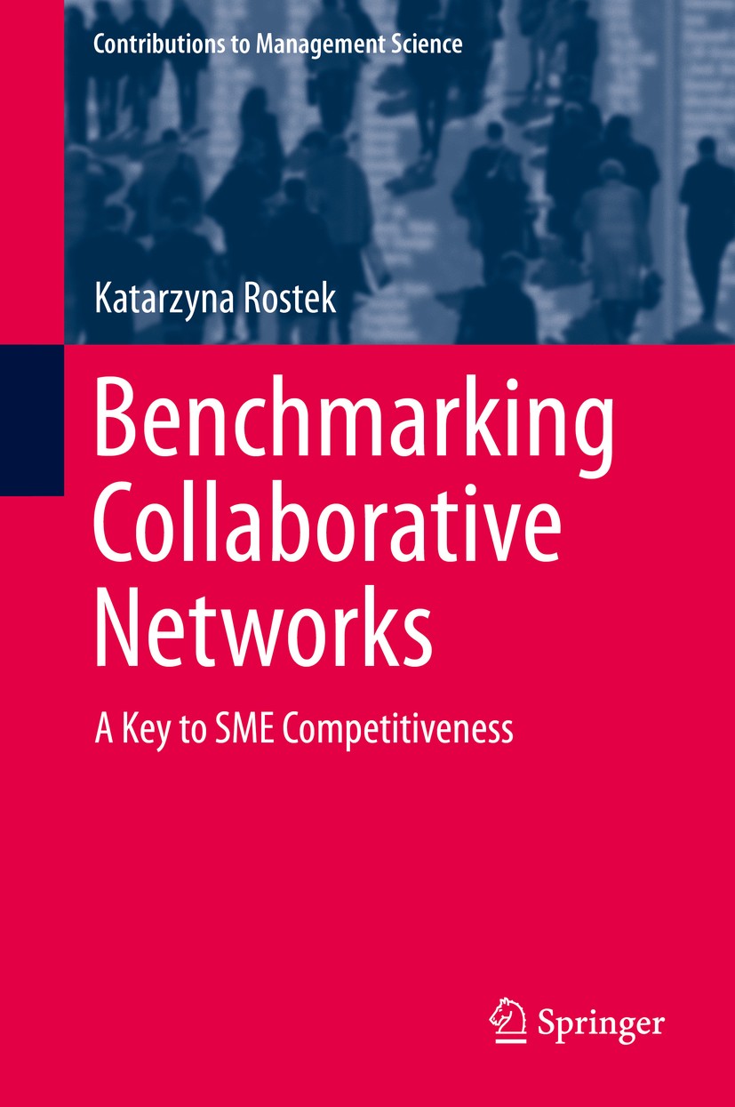 Titlebook: Benchmarking Collaborative Networks; A Key to SME Competi Katarzyna Rostek Book 2015 Springer International Publishing Switzerland 2015 Col Titlebook: Benchmarking Collaborative Networks; A Key to SME Competi Katarzyna Rostek Book 2015 Springer International Publishing Switzerland 2015 Col