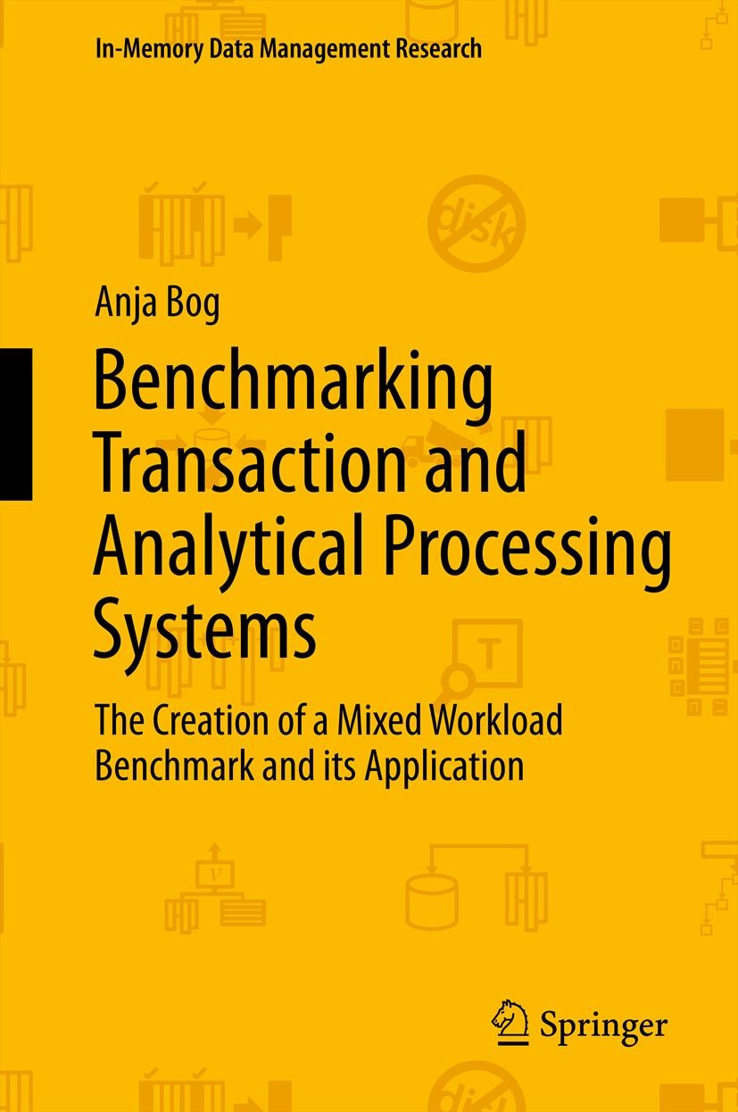 Titlebook: Benchmarking Transaction and Analytical Processing Systems; The Creation of a Mi Anja Bog Book 2014 Springer-Verlag Berlin Heidelberg 2014 Titlebook: Benchmarking Transaction and Analytical Processing Systems; The Creation of a Mi Anja Bog Book 2014 Springer-Verlag Berlin Heidelberg 2014