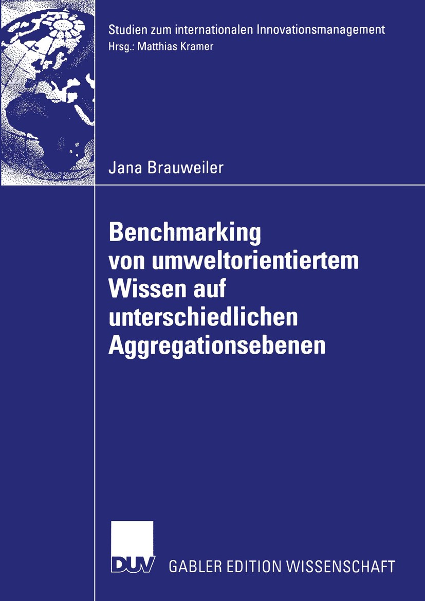 Titlebook: Benchmarking von umweltorientiertem Wissen auf unterschiedlichen Aggregationsebenen; Eine exploratorische Jana Brauweiler Book 2002 Deutsch Titlebook: Benchmarking von umweltorientiertem Wissen auf unterschiedlichen Aggregationsebenen; Eine exploratorische Jana Brauweiler Book 2002 Deutsch