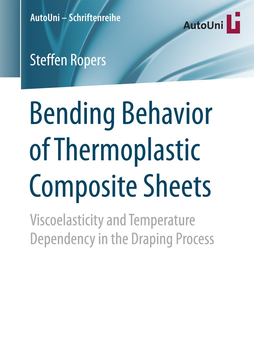 Titlebook: Bending Behavior of Thermoplastic Composite Sheets; Viscoelasticity and Steffen Ropers Book 2017 The Editor(s) (if applicable) and The Aut Titlebook: Bending Behavior of Thermoplastic Composite Sheets; Viscoelasticity and Steffen Ropers Book 2017 The Editor(s) (if applicable) and The Aut