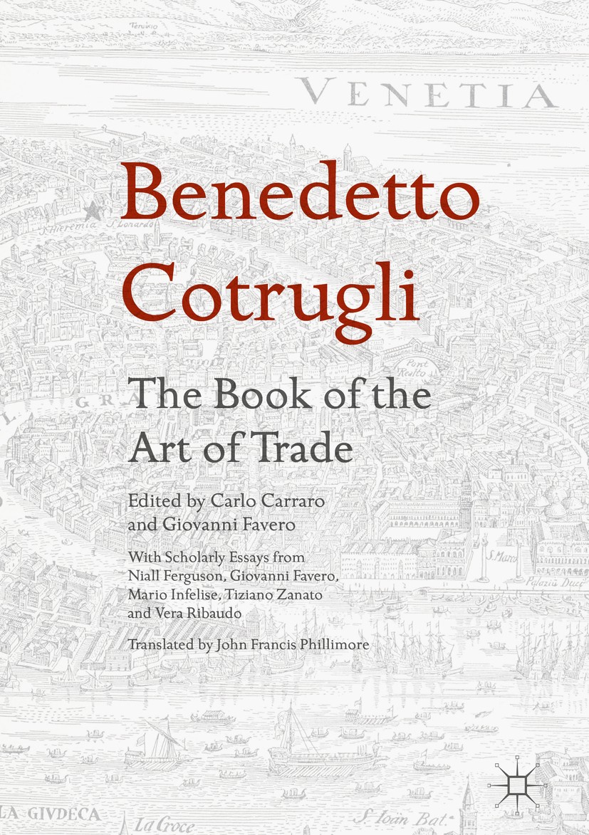 Titlebook: Benedetto Cotrugli – The Book of the Art of Trade; With Scholarly Essay Carlo Carraro,Giovanni Favero Book 2017 The Editor(s) (if applicabl Titlebook: Benedetto Cotrugli – The Book of the Art of Trade; With Scholarly Essay Carlo Carraro,Giovanni Favero Book 2017 The Editor(s) (if applicabl