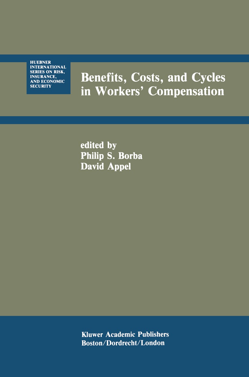 Titlebook: Benefits, Costs, and Cycles in Workers’ Compensation; Philip S. Borba,David Appel Book 1990 Kluwer Academic Publishers 1990 Distribution.e Titlebook: Benefits, Costs, and Cycles in Workers’ Compensation; Philip S. Borba,David Appel Book 1990 Kluwer Academic Publishers 1990 Distribution.e