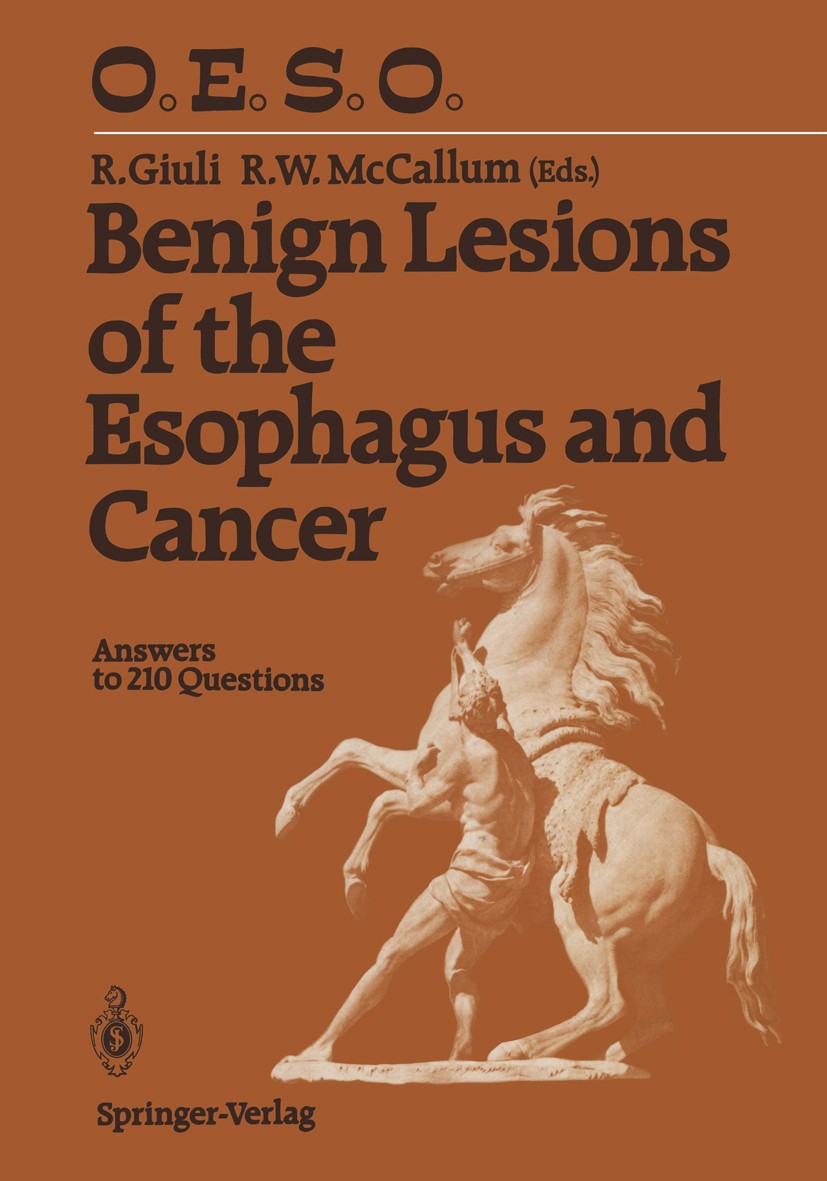 Titlebook: Benign Lesions of the Esophagus and Cancer; Answers to 210 Quest Robert Giuli (Professor of Surgery),Richard W. McC Conference proceedings Titlebook: Benign Lesions of the Esophagus and Cancer; Answers to 210 Quest Robert Giuli (Professor of Surgery),Richard W. McC Conference proceedings