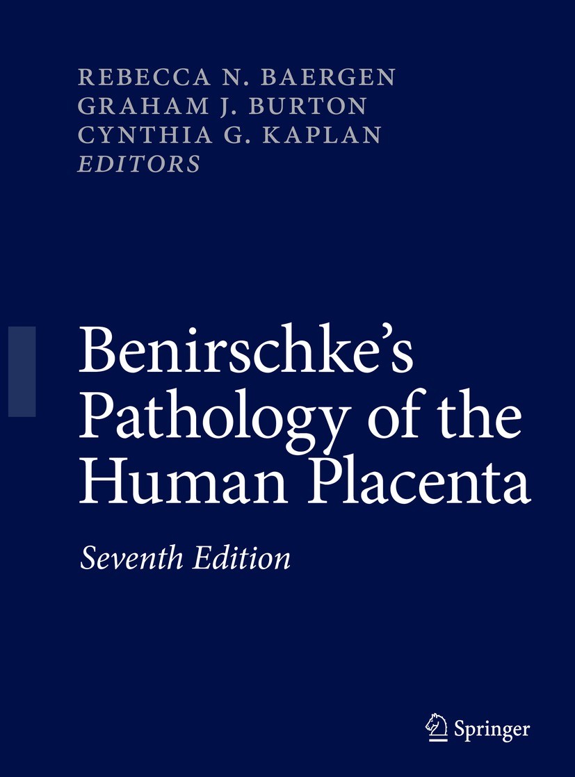 Titlebook: Benirschke‘s Pathology of the Human Placenta; Rebecca N. Baergen,Graham J. Burton,Cynthia G. Kap Book 2022Latest edition Springer Nature S Titlebook: Benirschke‘s Pathology of the Human Placenta; Rebecca N. Baergen,Graham J. Burton,Cynthia G. Kap Book 2022Latest edition Springer Nature S
