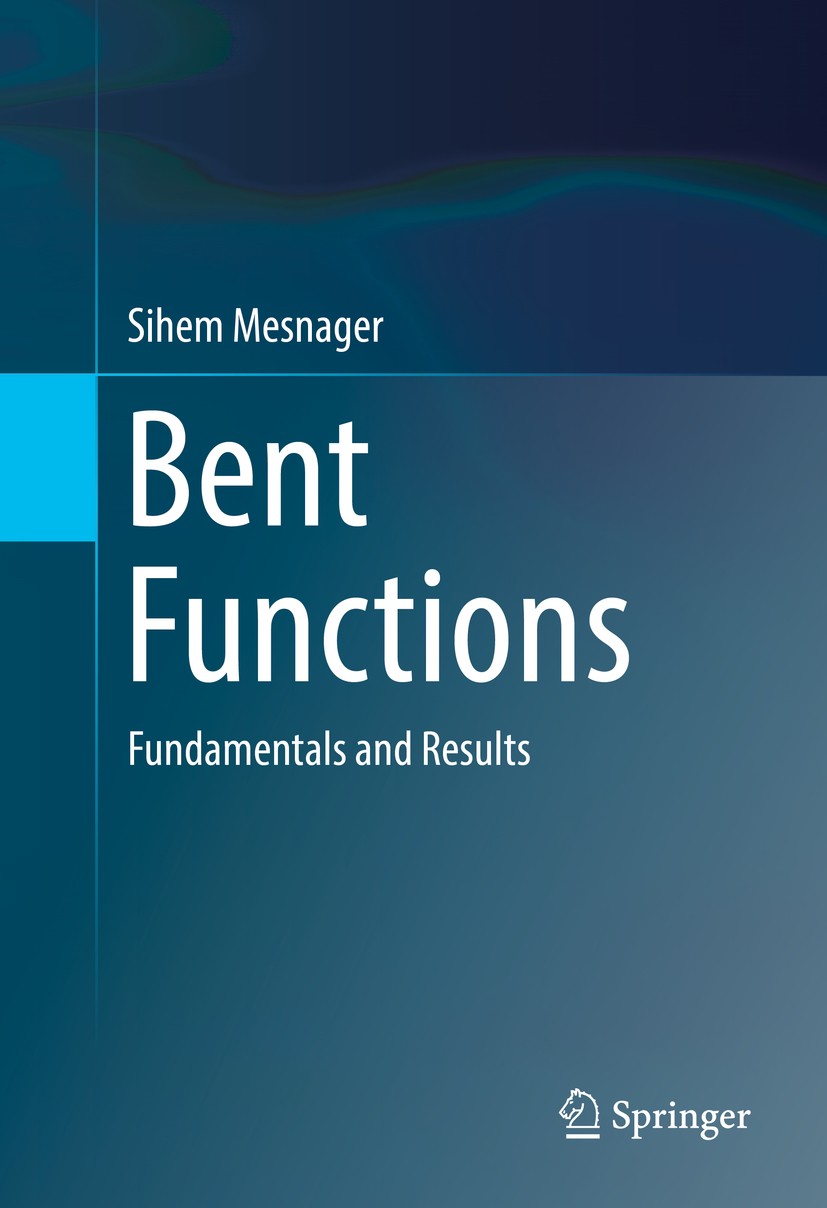 Titlebook: Bent Functions; Fundamentals and Res Sihem Mesnager Book 2016 Springer International Publishing Switzerland 2016 Bent functions.Boolean fun Titlebook: Bent Functions; Fundamentals and Res Sihem Mesnager Book 2016 Springer International Publishing Switzerland 2016 Bent functions.Boolean fun
