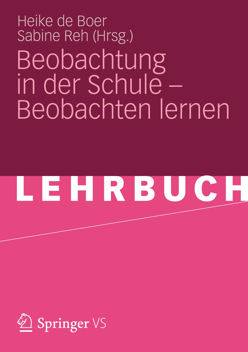 Titlebook: Beobachtung in der Schule – Beobachten lernen; Heike de Boer,Sabine Reh Textbook 2012 VS Verlag f�r Sozialwissenschaften | Springer Fachme Titlebook: Beobachtung in der Schule – Beobachten lernen; Heike de Boer,Sabine Reh Textbook 2012 VS Verlag f�r Sozialwissenschaften | Springer Fachme