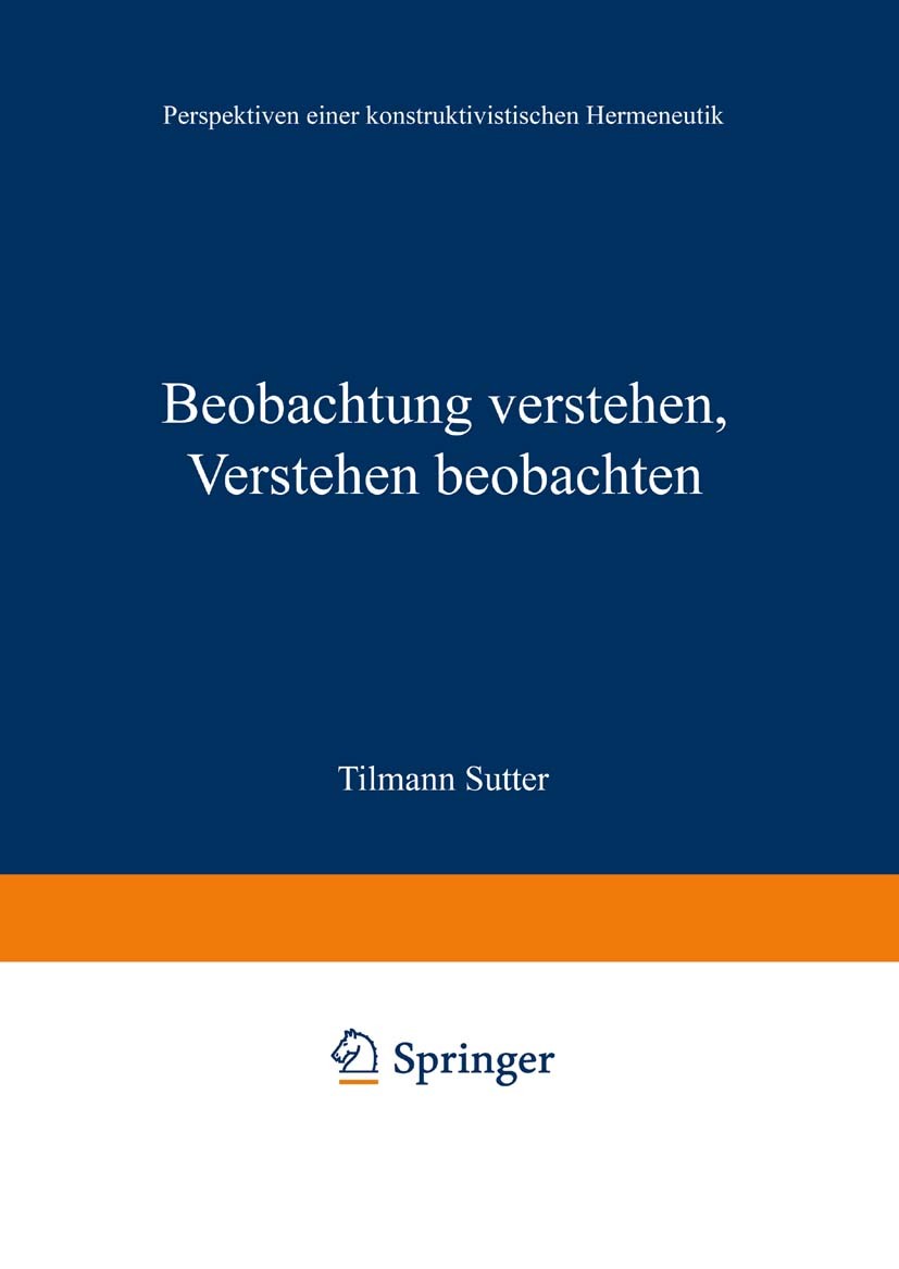 Titlebook: Beobachtung verstehen, Verstehen beobachten; Perspektiven einer k Tilmann Sutter Book 1997 Springer Fachmedien Wiesbaden 1997 Diskursanalys Titlebook: Beobachtung verstehen, Verstehen beobachten; Perspektiven einer k Tilmann Sutter Book 1997 Springer Fachmedien Wiesbaden 1997 Diskursanalys