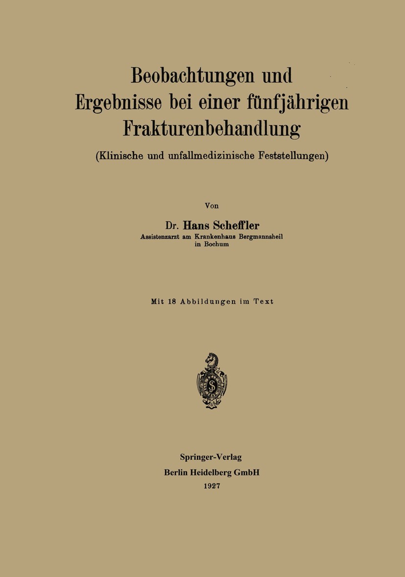 Titlebook: Beobachtungen und Ergebnisse bei einer fünfjährigen Frakturenbehandlung; Klinische und unfall Hans Scheffler Book 1927 Springer-Verlag Berl Titlebook: Beobachtungen und Ergebnisse bei einer fünfjährigen Frakturenbehandlung; Klinische und unfall Hans Scheffler Book 1927 Springer-Verlag Berl
