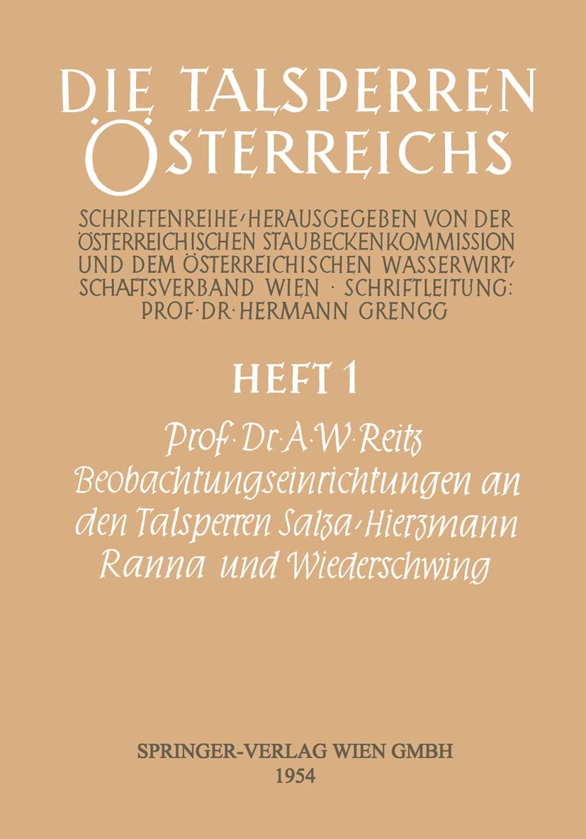 Titlebook: Beobachtungseinrichtungen an den Talsperren Salza-Hierzmann, Ranna und Wiederschwing; A. W. Reitz Book 1954 Springer-Verlag Vienna 1954 Titlebook: Beobachtungseinrichtungen an den Talsperren Salza-Hierzmann, Ranna und Wiederschwing; A. W. Reitz Book 1954 Springer-Verlag Vienna 1954