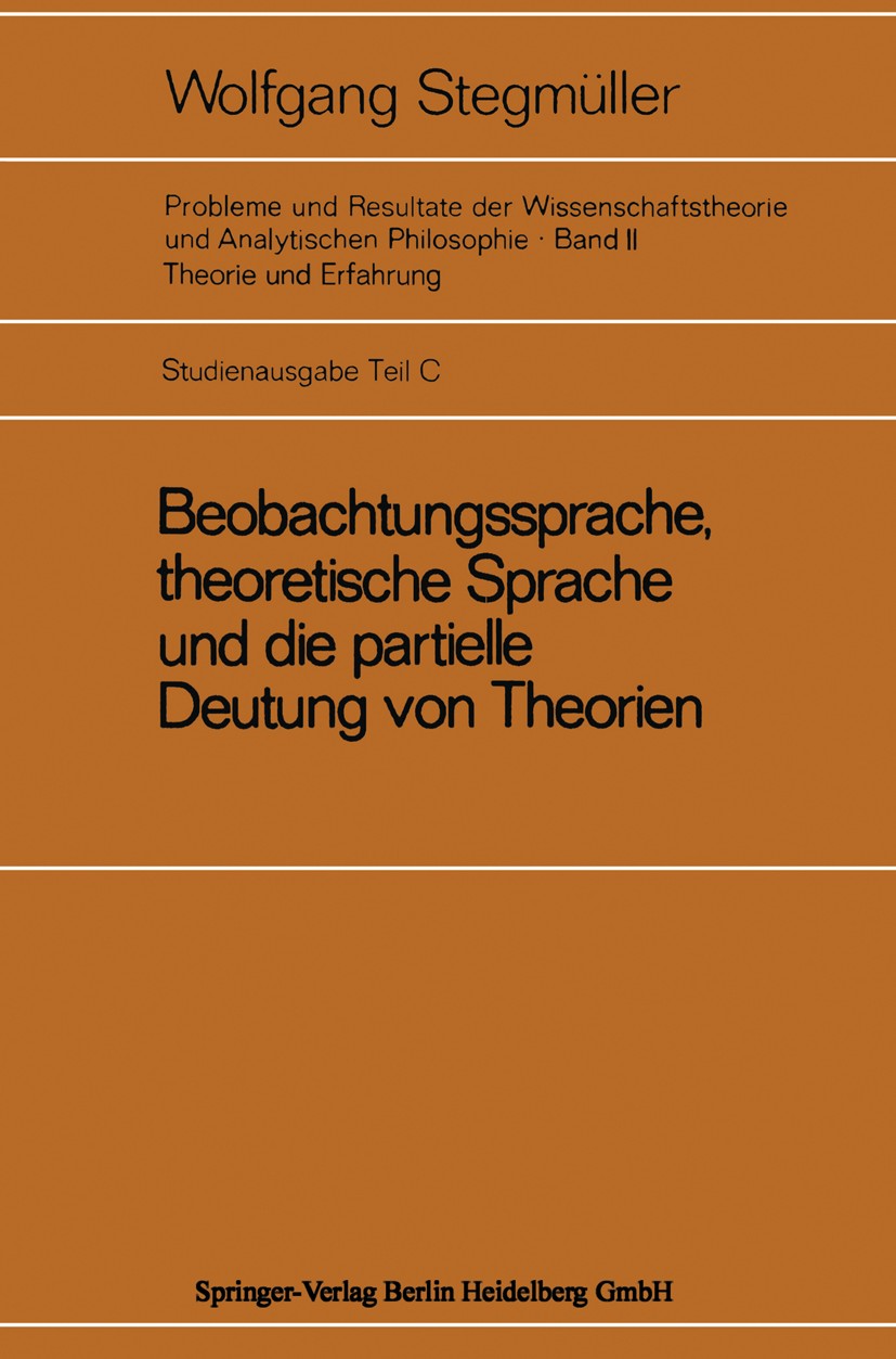 Titlebook: Beobachtungssprache, theoretische Sprache und die partielle Deutung von Theorien; Diskussion von Carna Wolfgang Stegmüller Book 1970 Spring Titlebook: Beobachtungssprache, theoretische Sprache und die partielle Deutung von Theorien; Diskussion von Carna Wolfgang Stegmüller Book 1970 Spring