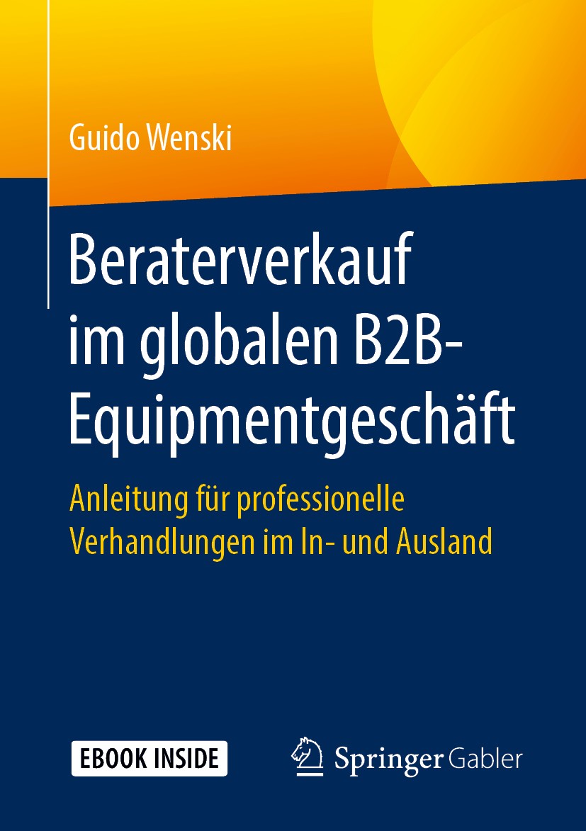 Titlebook: Beraterverkauf im globalen B2B-Equipmentgeschäft; Anleitung für profes Guido Wenski Book 2020 Springer Fachmedien Wiesbaden GmbH, ein Teil Titlebook: Beraterverkauf im globalen B2B-Equipmentgeschäft; Anleitung für profes Guido Wenski Book 2020 Springer Fachmedien Wiesbaden GmbH, ein Teil