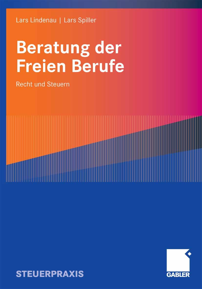 Titlebook: Beratung der Freien Berufe; Recht und Steuern Lars Lindenau,Lars Spiller Book 2008 Gabler Verlag | Springer Fachmedien Wiesbaden GmbH, Wies Titlebook: Beratung der Freien Berufe; Recht und Steuern Lars Lindenau,Lars Spiller Book 2008 Gabler Verlag | Springer Fachmedien Wiesbaden GmbH, Wies