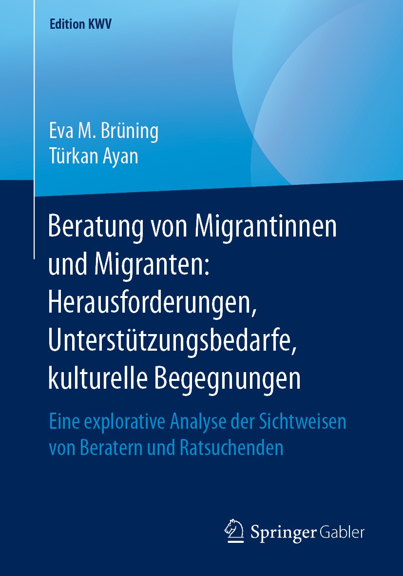 Titlebook: Beratung von Migrantinnen und Migranten: Herausforderungen, Unterstützungsbedarfe, kulturelle Begegn; Eine explorative Ana Eva M. Brüning,T Titlebook: Beratung von Migrantinnen und Migranten: Herausforderungen, Unterstützungsbedarfe, kulturelle Begegn; Eine explorative Ana Eva M. Brüning,T