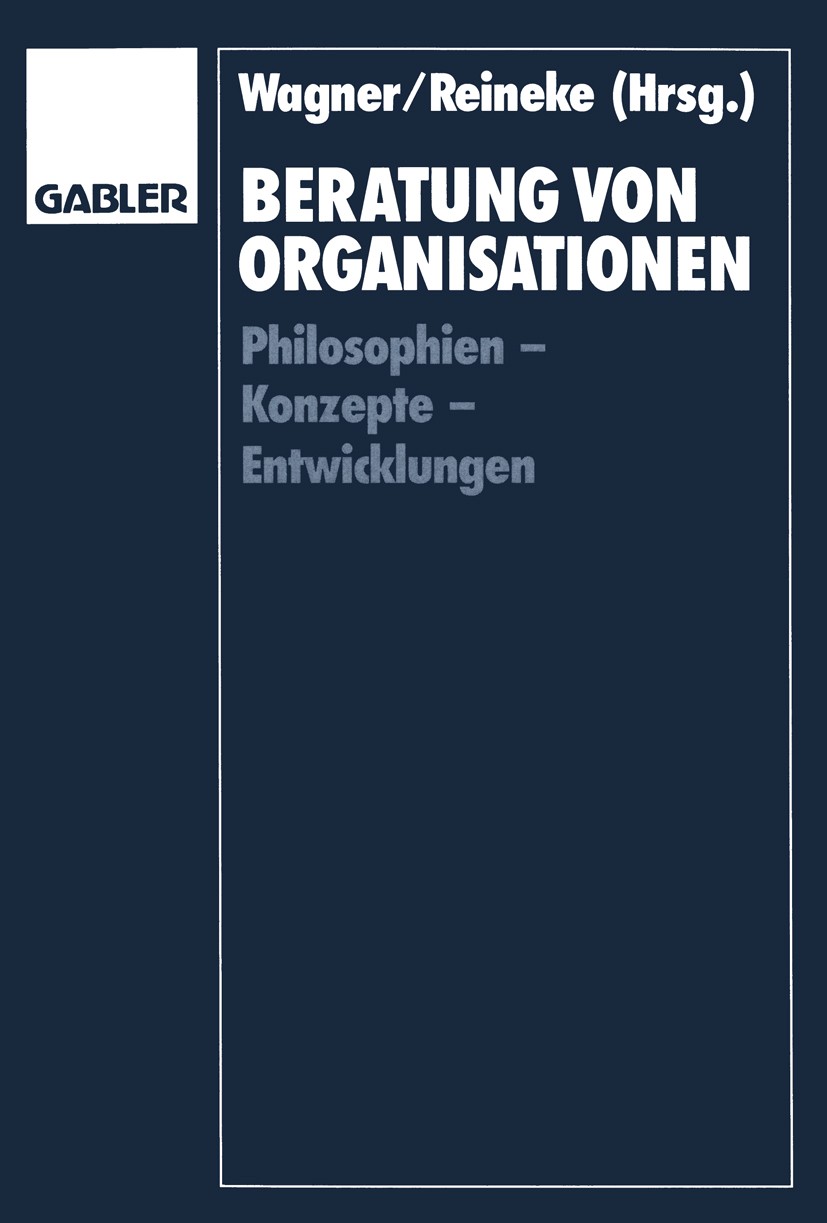 Titlebook: Beratung von Organisationen; Philosophien — Konze Helmut Wagner,Rolf-Dieter Reineke Textbook 1992 Betriebswirtschaftlicher Verlag Dr. Th. G Titlebook: Beratung von Organisationen; Philosophien — Konze Helmut Wagner,Rolf-Dieter Reineke Textbook 1992 Betriebswirtschaftlicher Verlag Dr. Th. G