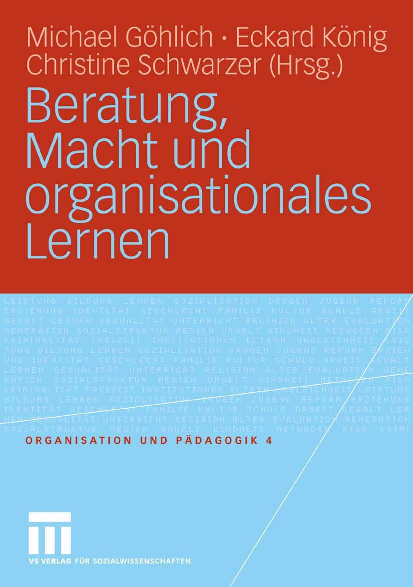 Titlebook: Beratung, Macht und organisationales Lernen; Michael Göhlich,Eckard König,Christine Schwarzer Book 2007 VS Verlag für Sozialwissenschaften Titlebook: Beratung, Macht und organisationales Lernen; Michael Göhlich,Eckard König,Christine Schwarzer Book 2007 VS Verlag für Sozialwissenschaften