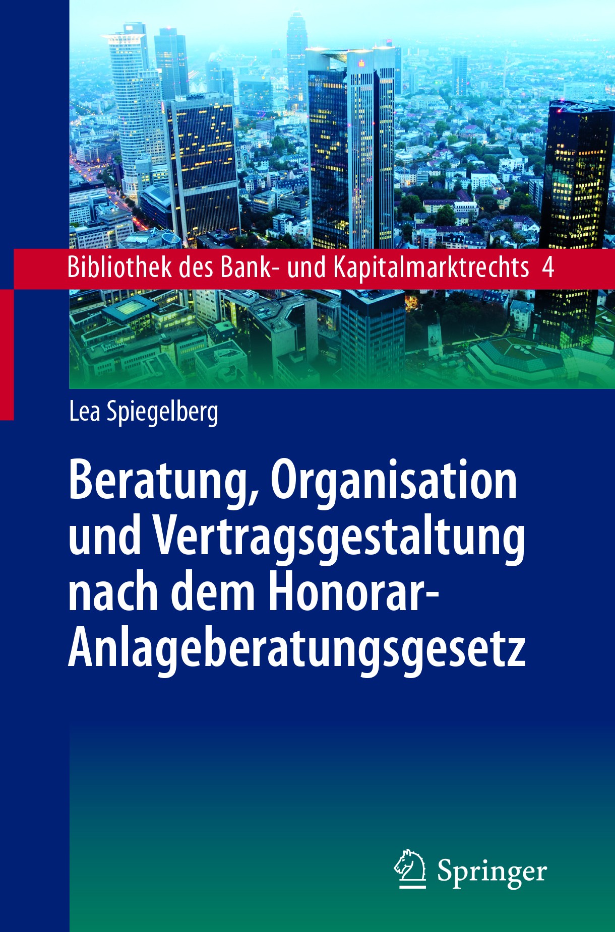 Titlebook: Beratung, Organisation und Vertragsgestaltung nach dem Honorar-Anlageberatungsgesetz; Lea Spiegelberg Book 2018 Springer-Verlag GmbH Deuts Titlebook: Beratung, Organisation und Vertragsgestaltung nach dem Honorar-Anlageberatungsgesetz; Lea Spiegelberg Book 2018 Springer-Verlag GmbH Deuts