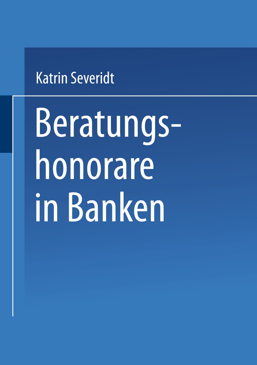 Titlebook: Beratungshonorare in Banken; Wettbewerbsbedingung Katrin Severidt Book 1997 Springer Fachmedien Wiesbaden 1997 Anlageberatung.Banken.Instit Titlebook: Beratungshonorare in Banken; Wettbewerbsbedingung Katrin Severidt Book 1997 Springer Fachmedien Wiesbaden 1997 Anlageberatung.Banken.Instit