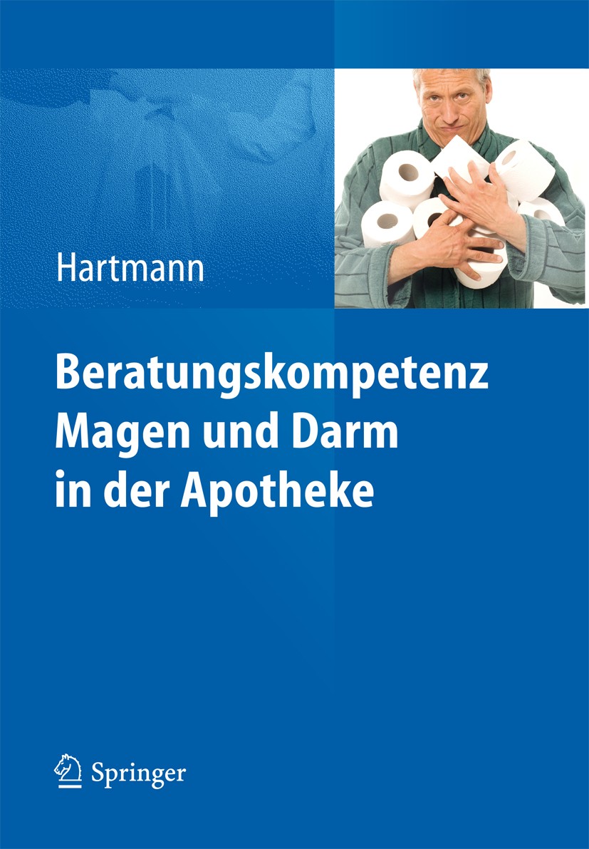 Titlebook: Beratungskompetenz Magen und Darm in der Apotheke; Lieselotte Hartmann Book 2012 Springer Berlin Heidelberg 2012 Beratung.Darmerkrankungen Titlebook: Beratungskompetenz Magen und Darm in der Apotheke; Lieselotte Hartmann Book 2012 Springer Berlin Heidelberg 2012 Beratung.Darmerkrankungen