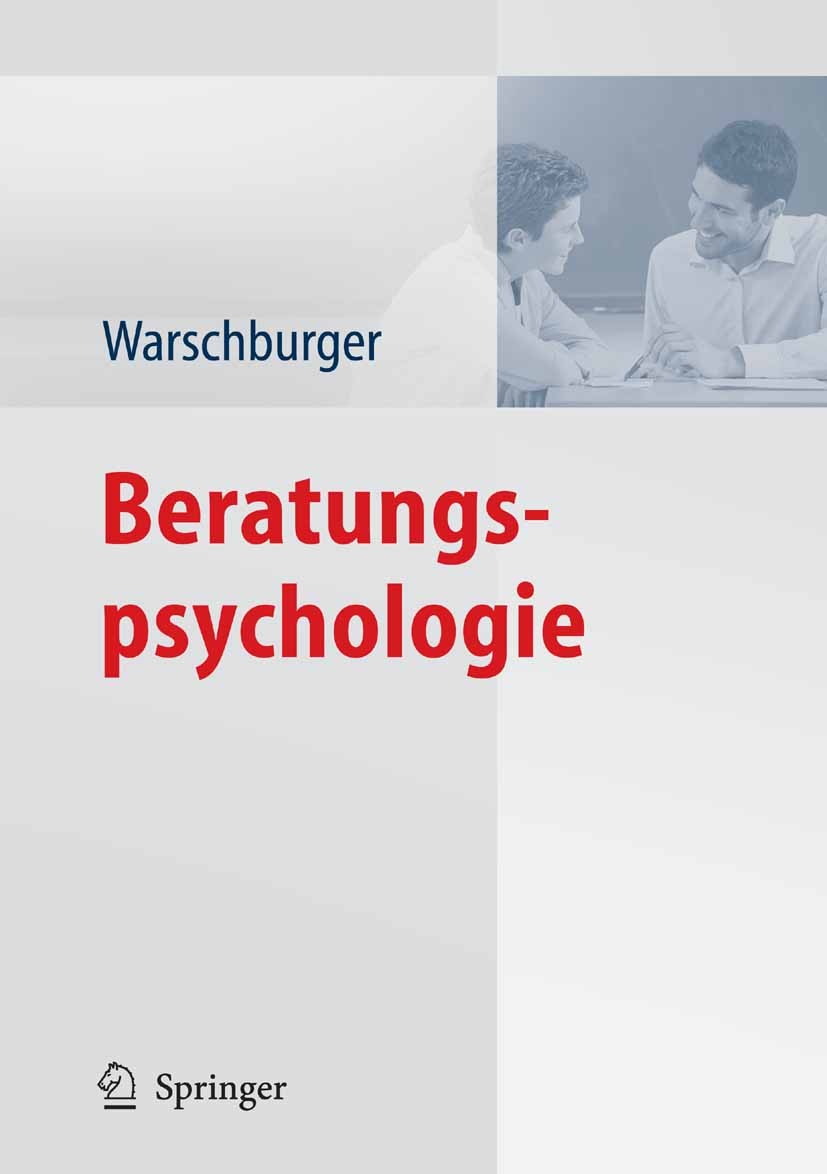 Titlebook: Beratungspsychologie; Petra Warschburger Book 2009 Springer-Verlag Berlin Heidelberg 2009 Arbeits- und Organisationspsychologie.Beratung.B Titlebook: Beratungspsychologie; Petra Warschburger Book 2009 Springer-Verlag Berlin Heidelberg 2009 Arbeits- und Organisationspsychologie.Beratung.B