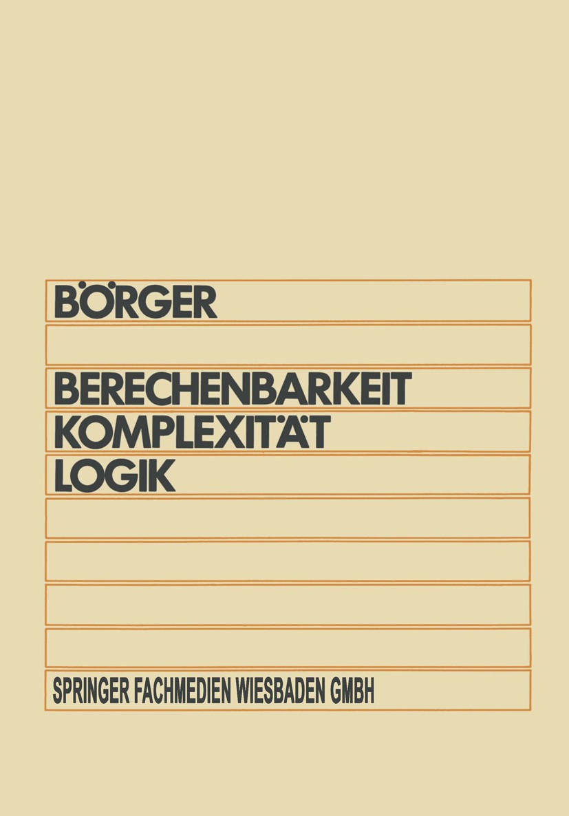 Titlebook: Berechenbarkeit, Komplexität, Logik; Eine Einführung in A Egon Börger,Dieter Rödding Book 19851st edition Springer Fachmedien Wiesbaden 198 Titlebook: Berechenbarkeit, Komplexität, Logik; Eine Einführung in A Egon Börger,Dieter Rödding Book 19851st edition Springer Fachmedien Wiesbaden 198