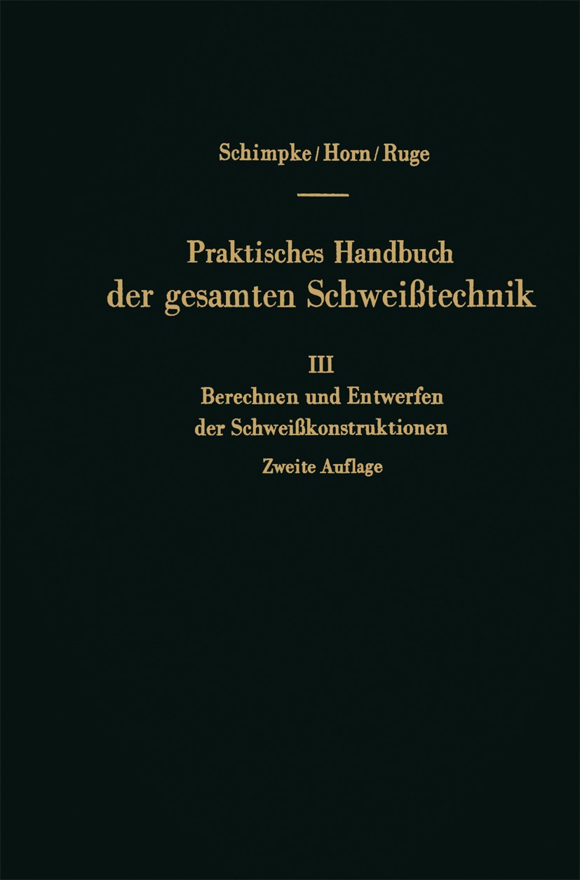 Titlebook: Berechnen und Entwerfen der Schweißkonstruktionen; J. Ruge Book 1959Latest edition Springer-Verlag Berlin Heidelberg 1959 Ingenieur.Konstr Titlebook: Berechnen und Entwerfen der Schweißkonstruktionen; J. Ruge Book 1959Latest edition Springer-Verlag Berlin Heidelberg 1959 Ingenieur.Konstr