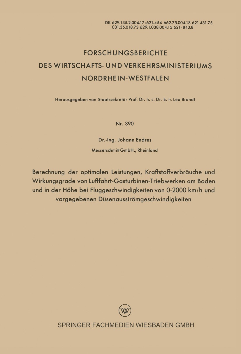 Titlebook: Berechnung der optimalen Leistungen, Kraftstoffverbräuche und Wirkungsgrade von Luftfahrt-Gasturbine; Johann Endres Book 1958 Springer Fac Titlebook: Berechnung der optimalen Leistungen, Kraftstoffverbräuche und Wirkungsgrade von Luftfahrt-Gasturbine; Johann Endres Book 1958 Springer Fac