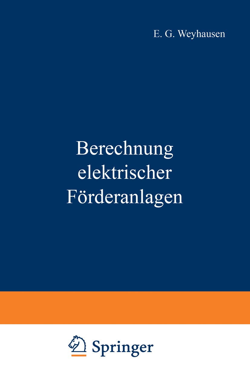 Titlebook: Berechnung elektrischer Förderanlagen; E. G. Weyhausen,P. Mettgenberg Book 1920 Springer-Verlag Berlin Heidelberg 1920 Antrieb.Arbeit.Bobi Titlebook: Berechnung elektrischer Förderanlagen; E. G. Weyhausen,P. Mettgenberg Book 1920 Springer-Verlag Berlin Heidelberg 1920 Antrieb.Arbeit.Bobi