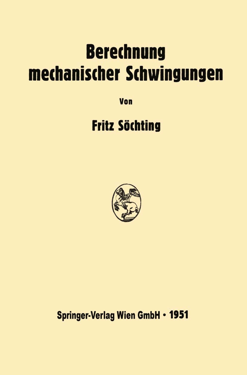 Titlebook: Berechnung mechanischer Schwingungen; Fritz Söchting Book 1951 Springer-Verlag Wien 1951 Konstruktion.Körper.Resonanz.Schwingung Titlebook: Berechnung mechanischer Schwingungen; Fritz Söchting Book 1951 Springer-Verlag Wien 1951 Konstruktion.Körper.Resonanz.Schwingung