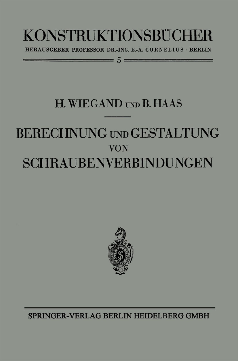 Titlebook: Berechnung und Gestaltung von Schraubenverbindungen; H. Wiegand,B. Haas Book 1940 Springer-Verlag Berlin Heidelberg 1940 Forschung.Schraub Titlebook: Berechnung und Gestaltung von Schraubenverbindungen; H. Wiegand,B. Haas Book 1940 Springer-Verlag Berlin Heidelberg 1940 Forschung.Schraub