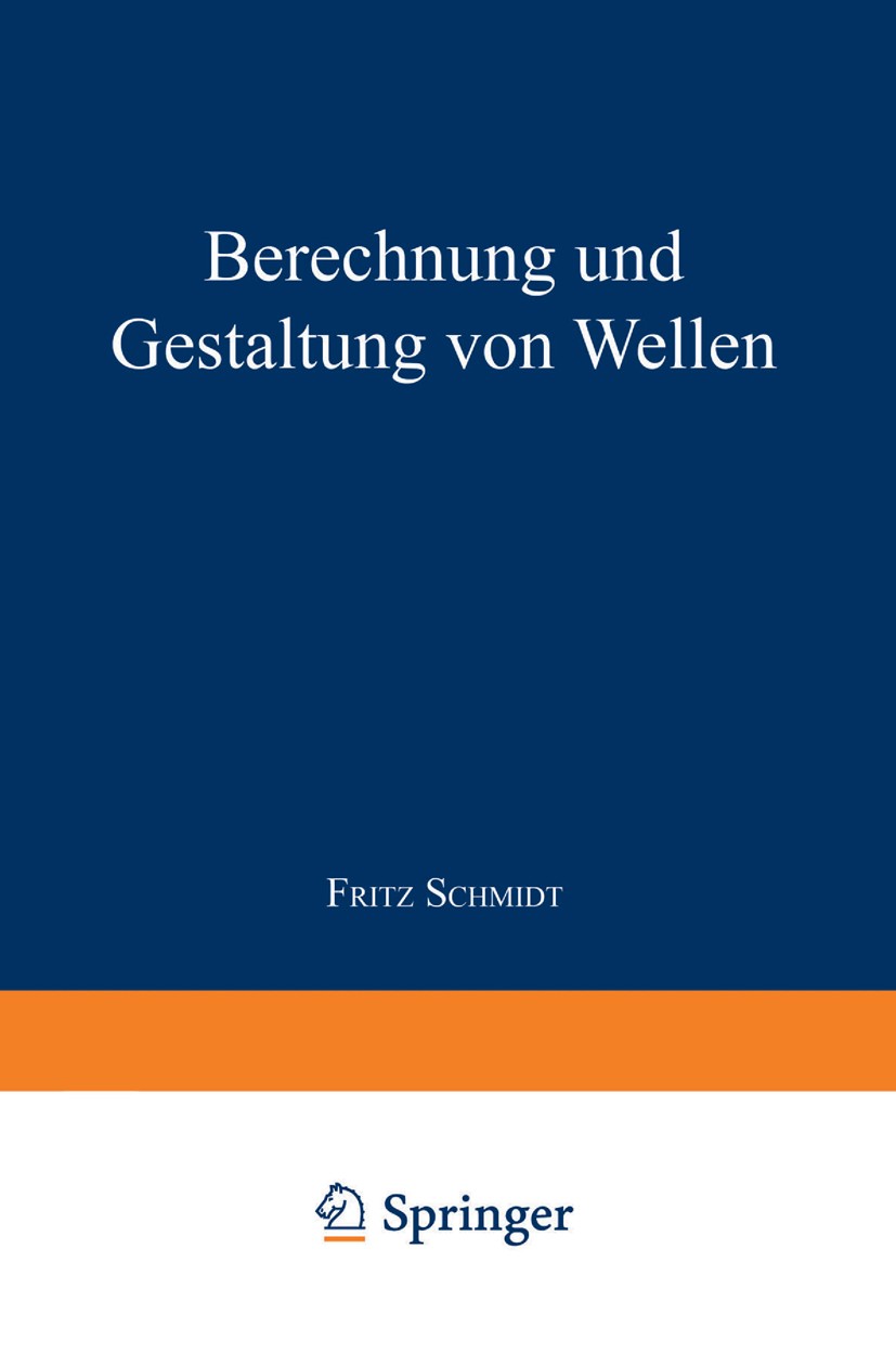 Titlebook: Berechnung und Gestaltung von Wellen; F. Schmidt Book 1967Latest edition Springer-Verlag Berlin Heidelberg 1967 Antrieb.Lager.Maschine.Mas Titlebook: Berechnung und Gestaltung von Wellen; F. Schmidt Book 1967Latest edition Springer-Verlag Berlin Heidelberg 1967 Antrieb.Lager.Maschine.Mas