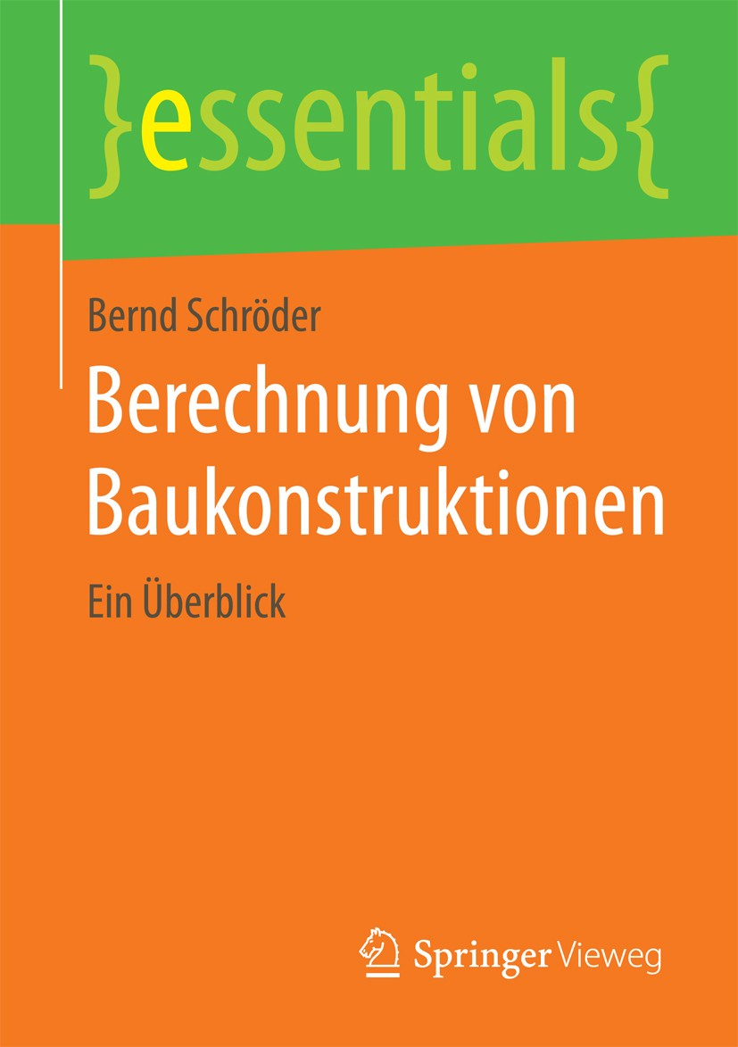 Titlebook: Berechnung von Baukonstruktionen; Ein Überblick Bernd Schröder Book 2015 Springer Fachmedien Wiesbaden GmbH, ein Teil von Springer Nature 2 Titlebook: Berechnung von Baukonstruktionen; Ein Überblick Bernd Schröder Book 2015 Springer Fachmedien Wiesbaden GmbH, ein Teil von Springer Nature 2