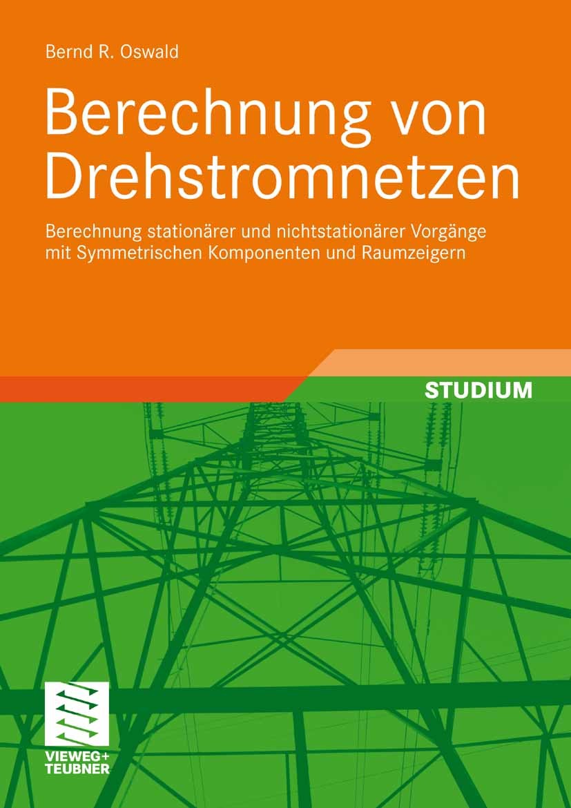 Titlebook: Berechnung von Drehstromnetzen; Berechnung stationär Bernd R. Oswald Textbook 20091st edition Vieweg+Teubner Verlag | Springer Fachmedien W Titlebook: Berechnung von Drehstromnetzen; Berechnung stationär Bernd R. Oswald Textbook 20091st edition Vieweg+Teubner Verlag | Springer Fachmedien W