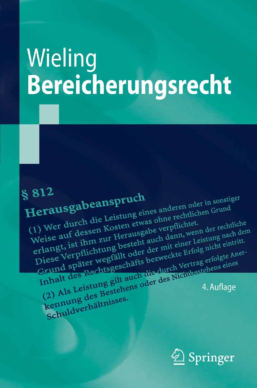 Titlebook: Bereicherungsrecht; Hans Josef Wieling Textbook 20074th edition Springer-Verlag Berlin Heidelberg 2007 Bereicherungsrecht.Dreiecksverhältn Titlebook: Bereicherungsrecht; Hans Josef Wieling Textbook 20074th edition Springer-Verlag Berlin Heidelberg 2007 Bereicherungsrecht.Dreiecksverhältn