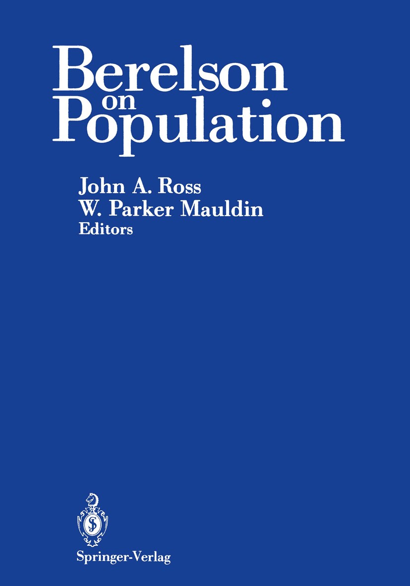 Titlebook: Berelson on Population; John A. Ross,W. Parker Mauldin Book 1988 Springer-Verlag New York Inc. 1988 Fertility decline.assessment.care.demo Titlebook: Berelson on Population; John A. Ross,W. Parker Mauldin Book 1988 Springer-Verlag New York Inc. 1988 Fertility decline.assessment.care.demo