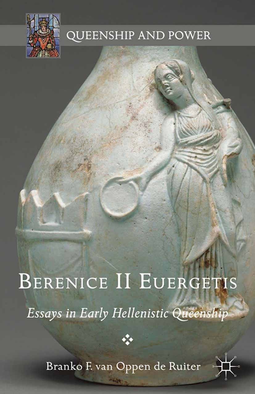Titlebook: Berenice II Euergetis; Essays in Early Hell Branko F. Oppen de Ruiter Book 2015 Palgrave Macmillan, a division of Nature America Inc. 2015 Titlebook: Berenice II Euergetis; Essays in Early Hell Branko F. Oppen de Ruiter Book 2015 Palgrave Macmillan, a division of Nature America Inc. 2015