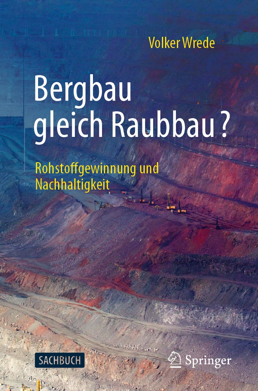 Titlebook: Bergbau gleich Raubbau?; Rohstoffgewinnung un Volker Wrede Book 2020 Der/die Herausgeber bzw. der/die Autor(en), exklusiv lizenziert durch Titlebook: Bergbau gleich Raubbau?; Rohstoffgewinnung un Volker Wrede Book 2020 Der/die Herausgeber bzw. der/die Autor(en), exklusiv lizenziert durch