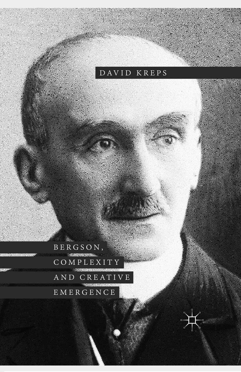 Titlebook: Bergson, Complexity and Creative Emergence; David Kreps Book 2015 The Editor(s) (if applicable) and The Author(s) 2015 Bergson.complexity. Titlebook: Bergson, Complexity and Creative Emergence; David Kreps Book 2015 The Editor(s) (if applicable) and The Author(s) 2015 Bergson.complexity.